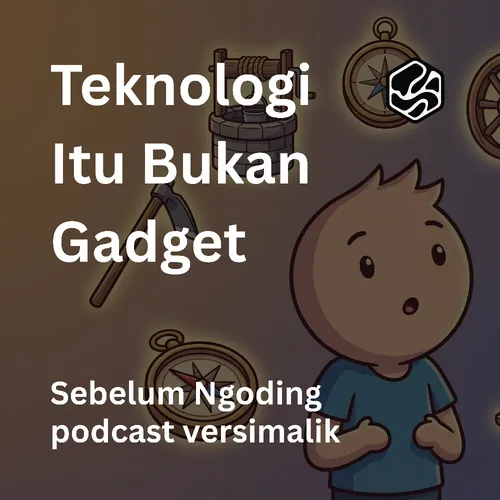 Eps.02 - Teknologi Itu Bukan Gadget