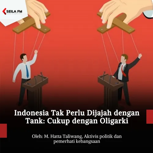 Indonesia Tak Perlu Dijajah dengan Tank: Cukup dengan Oligarki