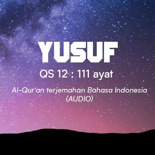 12. Yusuf - 111 ayat | Al-Qur'an Terjemahan Bahasa Indonesia read by Yasinta