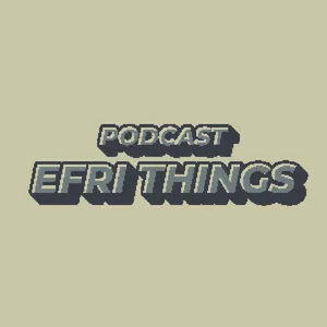 Podcast Efri Things