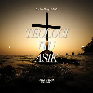 Teologi Itu Asik "By Sola Gratia Ministry"