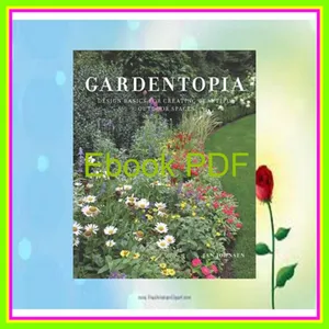 [READ EBOOK] Gardentopia Design Basics for Creating Beautiful Outdoor Spaces Full Online By Jan Johnsen