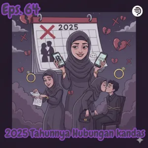 Eps. 64: 2025 Tahunnya Hubungan Kandas