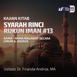 Syarah Rinci Rukun Iman #13: Nama - Nama Malaikat Secara Umum & Khusus - Ust Dr. Firanda Andirja M.A