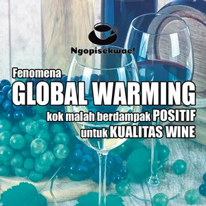 GLOBAL WARMING tenyata ada juga POSITIF-nya dengan meningkatkan kualitas WINE di Prancis