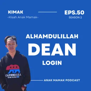 50. Alhamdulillah Dean Login #KiMak #KisahAnakMamak #PodcastAnakMamak