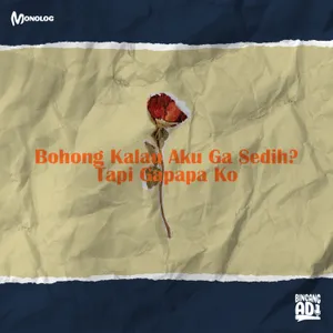 Monolog Season 4 Eps 7 - Bohong Kalau Aku Ga Sedih? Tapi Gapapa Ko