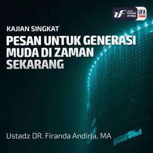 Pesan Untuk Generasi Muda Di Zaman Sekarang - Ustadz Dr. Firanda Andirja M.A.