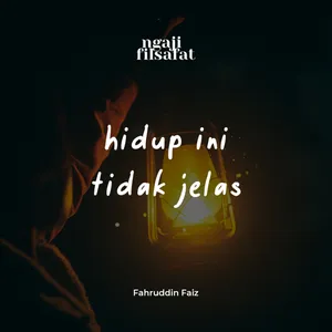 Hidup Ini Tidak Jelas - Ngaji Filsafat - Dr. Fahruddin Faiz