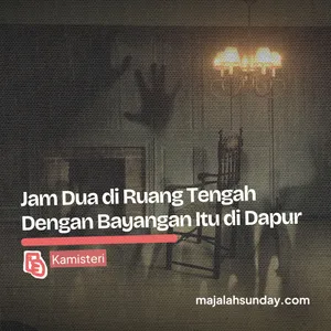 Kamisteri || Jam Dua di Ruang Tengah dengan Bayangan Itu di Dapur