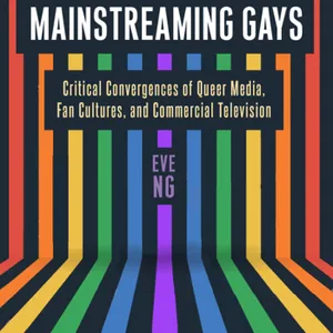 Downloaden Mainstreaming Gays: Critical Convergences of Queer Media, Fan Cultures, and Commercial Television #download