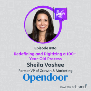 [Greatest Hits] VP of Growth & Marketing @ Opendoor: Sheila Vashee- Redefining and Digitizing a 100+ Year-Old Process