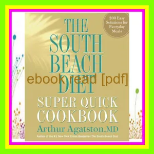 [Read PDF] The South Beach Diet Super Quick Cookbook 200 Easy Solutions for Everyday Meals Read ebook [PDF] By Arthur Agatston