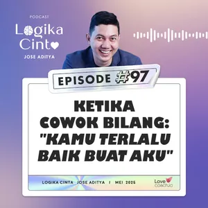 Eps 97 - Ketika Cowok Bilang: "Kamu Terlalu Baik Buat Aku"