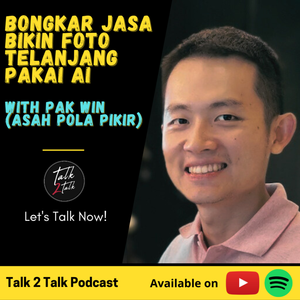 #Talk243 AI Deepfake Bisa Bikin Foto Telanjang Dalam Hitungan Detik!? (with Pak Win Asah Pola Pikir )