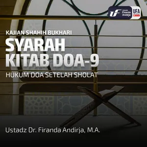 Shahih Bukhari Kitab Doa #9: Hukum Doa Setelah Sholat - Ustadz Dr Firanda Andirja MA