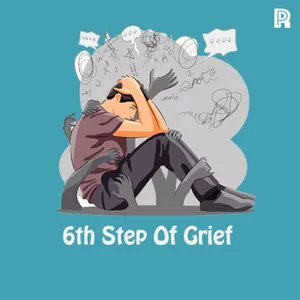 78. 6th Step Of Grief