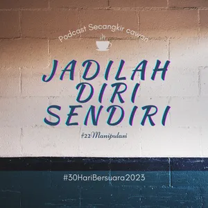Manipulasi|Jadilah Diri Sendiri|#30HariBersuara2023