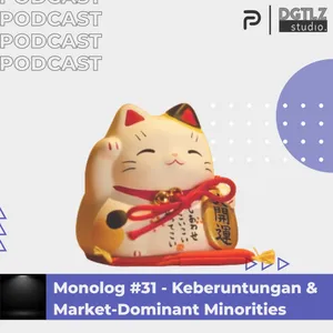 Monolog Ep.31 - Keberuntungan & Market Dominant Minorities