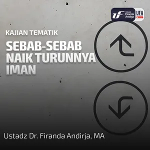 Sebab - Sebab Naik Turunnya Iman - Ustadz Dr. Firanda Andirja M.A