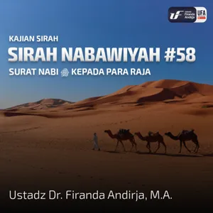 Sirah Nabawiyah #58 - Surat Nabi ﷺ Kepada Para Raja - Ustadz Dr. Firanda Andirja, M.A.