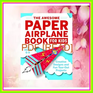 READ EBOOK PDF The Awesome Paper Airplane Book for Kids Creative Designs and Fun Tear-Out Projects READ PDF EBOOK By Stefania Luca