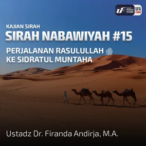 Sirah Nabawiyah #15 - Perjalanan Rasulullah Ke Sidratul Muntaha - Ust Dr. Firanda Andirja, M.A.