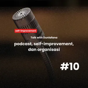 #10 - Talk with | Duniafana : podcast, self-improvement, dan organisasi