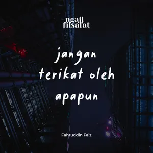 Jangan Terikat oleh Apapun - Ngaji Filsafat - Dr. Fahruddin Faiz