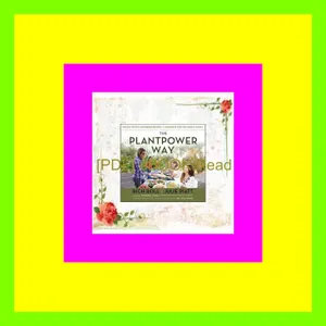 [READ EBOOK] The Plantpower Way Whole Food Plant-Based Recipes and Guidance for The Whole Family A Cookbook Read Ebook [PDF] By Rich Roll
