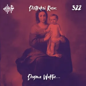 EPS.322 - DISTRAKSI RASA: Dogma Waktu...