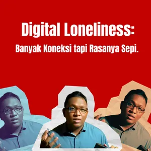 Digital Loneliness: Banyak Koneksi tapi Rasanya Sepi.