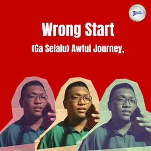 Wrong Start, (Ga Selalu) Awful Journey