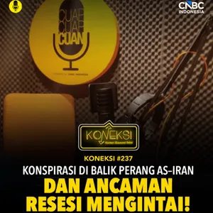 KONEKSI #237 Konspirasi di balik Perang AS–Iran & Ancaman Resesi Mengintai!