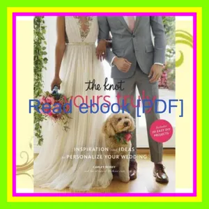 Free Reading The Knot Yours Truly Inspiration and Ideas to Personalize Your Wedding READ PDF EBOOK By Carley Roney