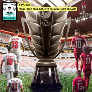 Eps 59 : Final Piala Asia, Saatnya Negara Teluk Berjaya