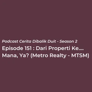 Dari Properti Ke.... Mana, Ya? (Metro Realty - MTSM)