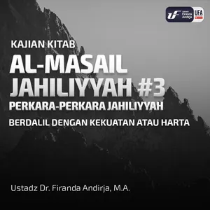 Perkara Jahiliyyah #3: Berdalil Dengan Kekuatan Atau Harta - Ustadz Dr. Firanda Andirja, M.A.