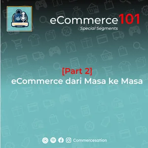 Part 2 - eCommerce dari masa ke masa [eCommerce101]