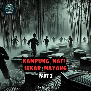 TERNYATA ANAK-ANAK KECIL ITU... - KAMPUNG MATI SEKAR MAYANG by @diosetta  (PART 2) - Podcast Bagi Horror