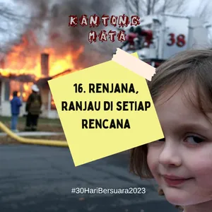 16. Renjana, Ranjau di Setiap Rencana #30HariBersuara2023