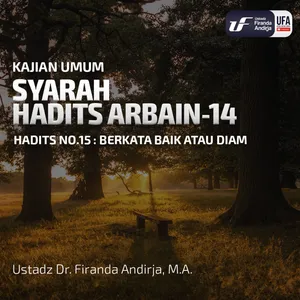 Syarah Hadits Arbain #14 - Berkata Baik Atau Diam - Ustadz Dr. Firanda Andirja, M.A.