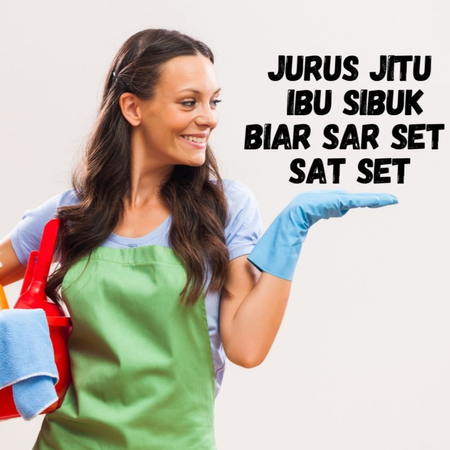 Jurus Jitu Untuk Ibu Sibuk Biar Sat Set Sat Set