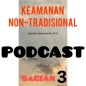 PART 3_Masalah Keamanan Non-Tradisional : Evolusi Konsep Keamanan Non-Tradisional