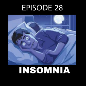 Episode 28 - Insomnia