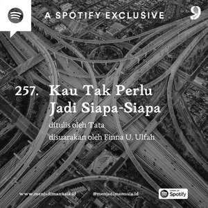 257. Kau Tak Perlu Jadi Siapa-Siapa