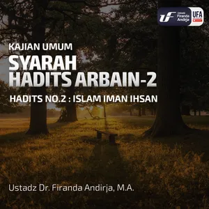 Syarah Hadist Arbain #2 : Islam Iman Ihsan - Ustadz Dr Firanda Andirja MA