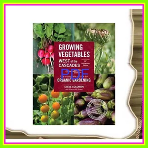 [Ebook] Reading Growing Vegetables West of the Cascades The Complete Guide to Organic Gardening READ PDF EBOOK By Steve Solomon