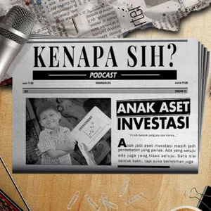 Kenapa Sih? - Anak jadi asset investasi