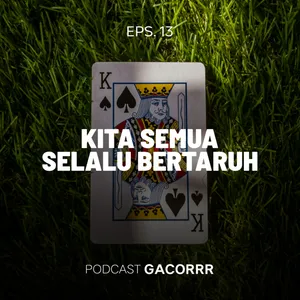 Eps. 13 Kita Semua Selalu Bertaruh